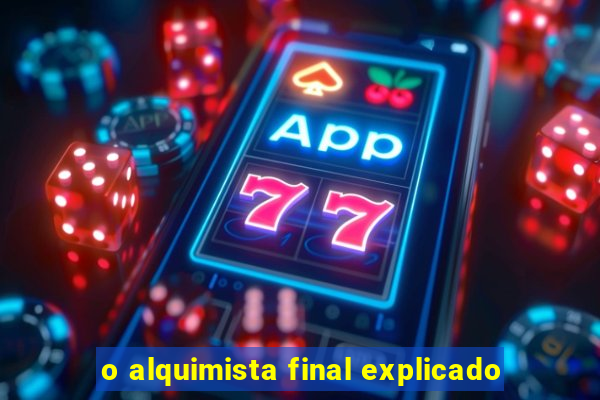 o alquimista final explicado